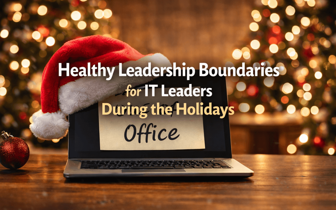Healthy Leadership Boundaries for IT Leaders During the Holidays