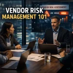Vendor Risk Management 101 for IT Leaders: Protecting Your Organization from Hidden Threats
